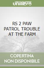 RS 2 PAW PATROL TROUBLE AT THE FARM libro