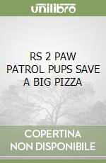 RS 2 PAW PATROL PUPS SAVE A BIG PIZZA libro