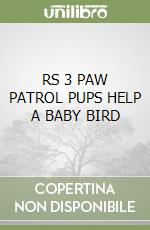 RS 3 PAW PATROL PUPS HELP A BABY BIRD libro