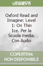 Oxford Read and Imagine: Level 1: On Thin Ice. Per la Scuola media. Con Audio libro