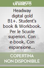 Headway digital gold B1+. Student's book & Workbook. Per le Scuole superiori. Con e-book. Con espansione online Headway digital gold B1+. Student's book & Workbook. Per le Scuole superiori. Con e-book. Con espansione online libro usato