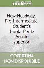 New Headway. Pre-Intermediate. Student's book. Per le Scuole superiori