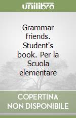 Grammar friends. Student's book. Per la Scuola elementare libro
