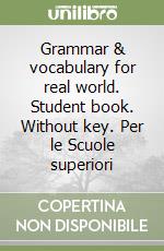Grammar & vocabulary for real world. Student book. Without key. Per le Scuole superiori libro usato