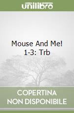 Mouse And Me! 1-3: Trb