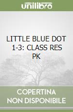 LITTLE BLUE DOT 1-3: CLASS RES PK libro