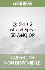 Q: Skills 2 List and Speak SB A+iQ OP libro