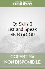 Q: Skills 2 List and Speak SB B+iQ OP libro
