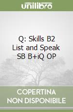 Q: Skills B2 List and Speak SB B+iQ OP libro