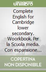 Complete English for Cambridge lower secondary. Woorkbook. Per la Scuola media. Con espansione online. Vol. 7 libro