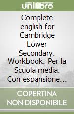 Complete english for Cambridge Lower Secondary. Workbook. Per la Scuola media. Con espansione online. Vol. 1 libro