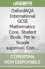 OxfordAQA International GCSE Mathematics Core. Student Book. Per le Scuole superiori. Con e-book. Con espansione online libro