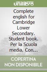 Complete english for Cambridge Lower Secondary. Student book. Per la Scuola media. Con espansione online. Vol. 1 libro