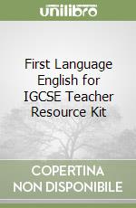 First Language English for IGCSE Teacher Resource Kit