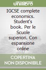 IGCSE complete economics. Student's book. Per le Scuole superiori. Con espansione online libro