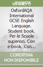 OxfordAQA International GCSE English Language. Student book. Per le Scuole superiori. Con e-book. Con espansione online libro