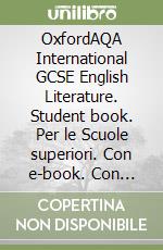 OxfordAQA International GCSE English Literature. Student book. Per le Scuole superiori. Con e-book. Con espansione online libro