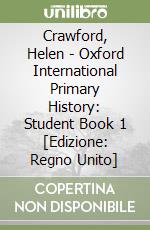 Crawford, Helen - Oxford International Primary History: Student Book 1 [Edizione: Regno Unito] libro