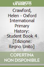 Crawford, Helen - Oxford International Primary History: Student Book 4 [Edizione: Regno Unito] libro