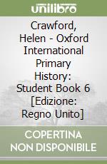 Crawford, Helen - Oxford International Primary History: Student Book 6 [Edizione: Regno Unito] libro