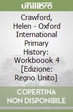 Crawford, Helen - Oxford International Primary History: Workboook 4 [Edizione: Regno Unito] libro