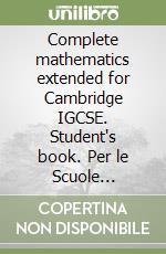 Complete mathematics extended for Cambridge IGCSE. Student's book. Per le Scuole superiori. Con espansione online libro