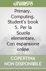 Primary. Computing. Student's book 5. Per la Scuola elementare. Con espansione online