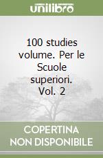 100 studies volume. Per le Scuole superiori. Vol. 2 libro