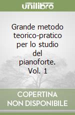 Grande metodo teorico-pratico per lo studio del pianoforte. Vol. 1 libro