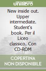 New inside out. Upper intermediate. Student's book. Per il Liceo classico. Con CD-ROM libro