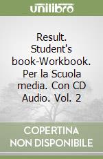 Result. Student`s book-Workbook. Con CD Audio. Per la Scuola media: 2