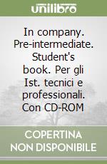 In company. Pre-intermediate. Student's book. Per gli Ist. tecnici e professionali. Con CD-ROM libro