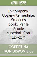 In company. Upper-intermediate. Student's book. Per le Scuole superiori. Con CD-ROM libro