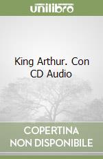 King Arthur. Con CD Audio libro