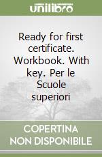 Ready for first certificate. Workbook. With key. Per le Scuole superiori