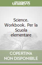 Science. Workbook. Per la Scuola elementare libro