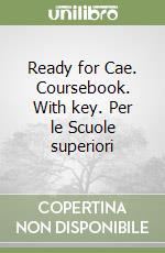 Ready for Cae. Coursebook. With key. Per le Scuole superiori libro