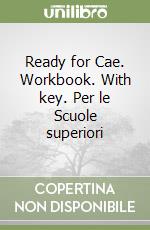 Ready for Cae. Workbook. With key. Per le Scuole superiori libro