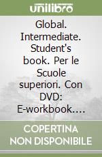 Global. Intermediate. Student's book. Per le Scuole superiori. Con DVD: E-workbook. Con espansione online libro