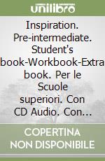 Inspiration. Pre-intermediate. Student's book-Workbook-Extra book. Per le Scuole superiori. Con CD Audio. Con CD-ROM libro usato