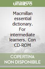 Macmillan essential dictionary. For intermediate learners. Con CD-ROM