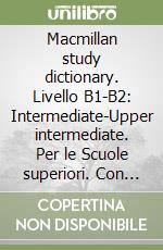 Macmillan study dictionary. Livello B1-B2: Intermediate-Upper intermediate. Per le Scuole superiori. Con CD-ROM. Con espansione online libro