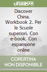 Discover China. Workbook 2. Per le Scuole superiori. Con e-book. Con espansione online libro