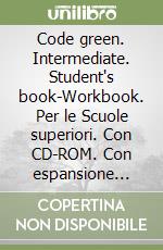 Code green. Intermediate. Student's book-Workbook. Per le Scuole superiori. Con CD-ROM. Con espansione online libro