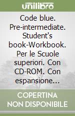 Code blue. Pre-intermediate. Student's book-Workbook. Per le Scuole superiori. Con CD-ROM. Con espansione online libro