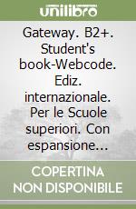 Gateway. B2+. Student's book-Webcode. Ediz. internazionale. Per le Scuole superiori. Con espansione online libro