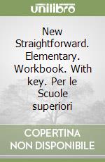 New Straightforward. Elementary. Workbook. With key. Per le Scuole superiori