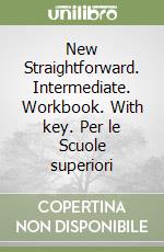 New Straightforward. Intermediate. Workbook. With key. Per le Scuole superiori