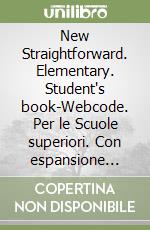 New Straightforward. Elementary. Student's book-Webcode. Per le Scuole superiori. Con espansione online