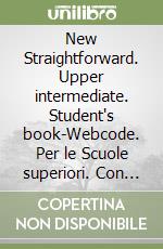 New Straightforward. Upper intermediate. Student's book-Webcode. Per le Scuole superiori. Con espansione online